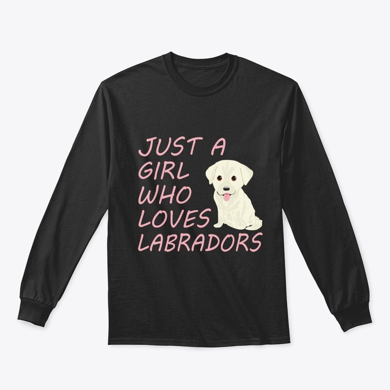 Just A Girl Who Loves Labrador