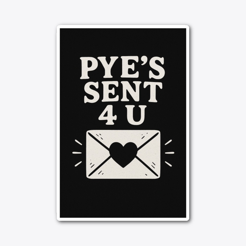 Pye's Sent 4 U