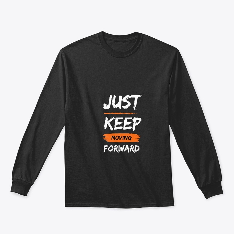 Just Keep Moving Forward T-Design