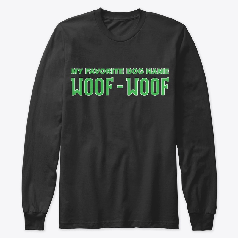 My Favorite Dog Name Woof Woof Apparel