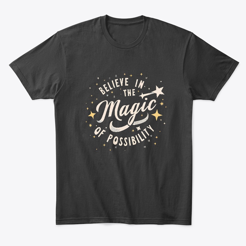 Belive in the magic of possibility shirt
