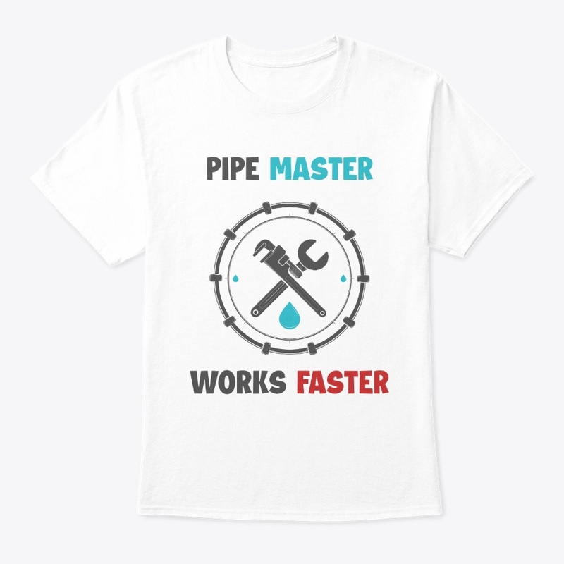 Pipe Master Works Faster Tee Shirt Gift