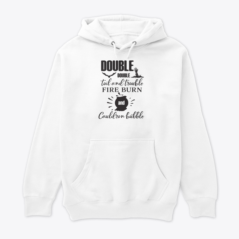 Double double Toil And Trouble