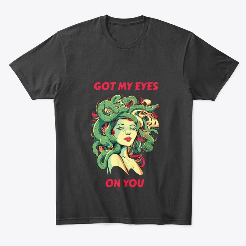 Got My Eyes On You – Goddess Medusa