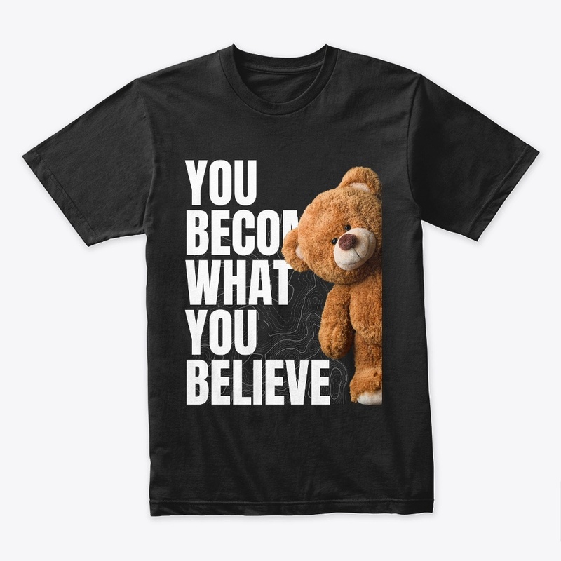 You Become What You Believe.
