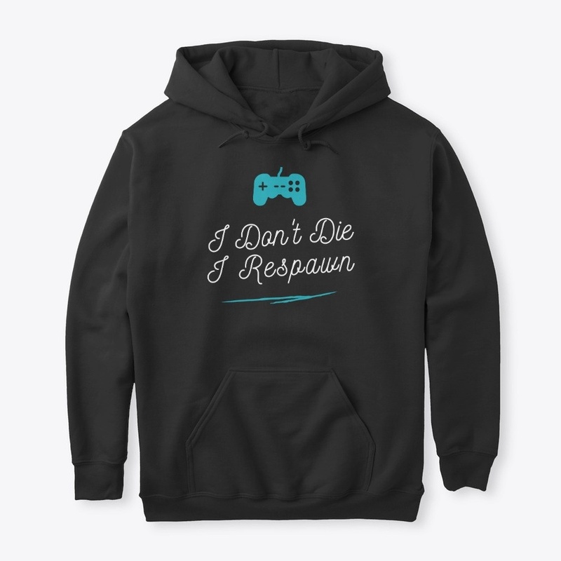 I Dont Die I Respawn - Fun Gaming Design