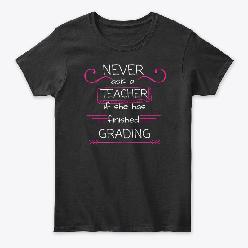 Never Ask Finished Grading