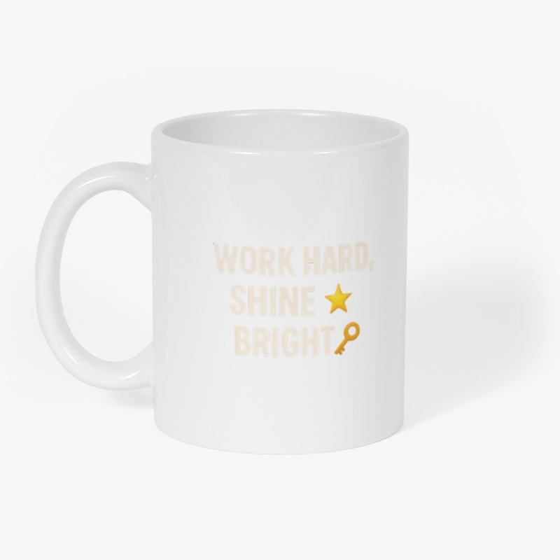 Work hard shine bright 