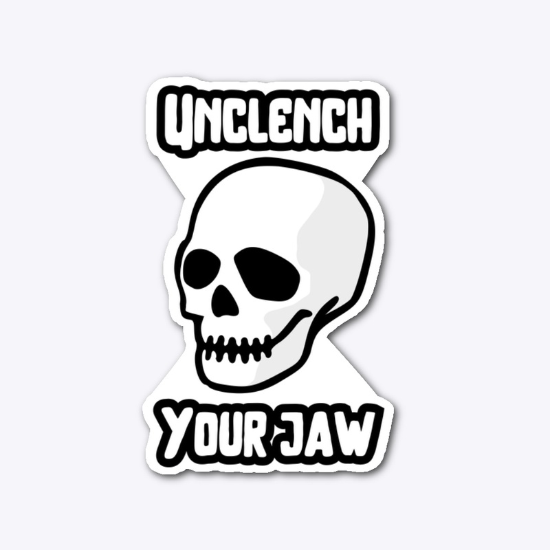 Unclench your jaw