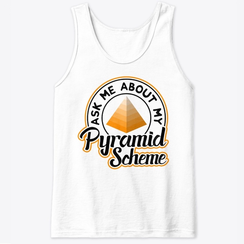 Ask me About My Pyramid Scheme 2 White