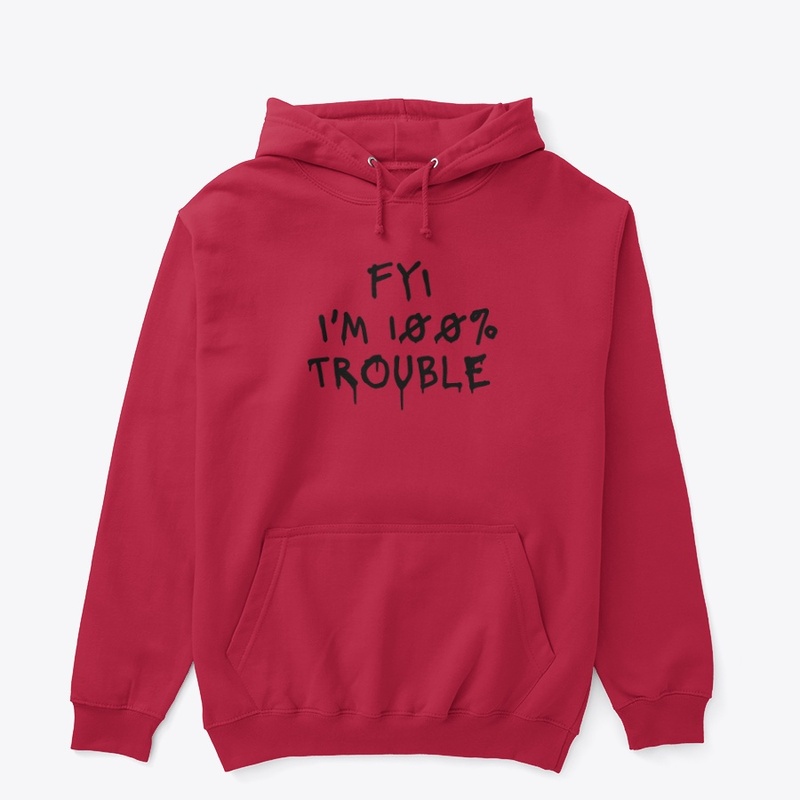 Fyi I M 100 Trouble - Unisex Classic Pullover Hoodie