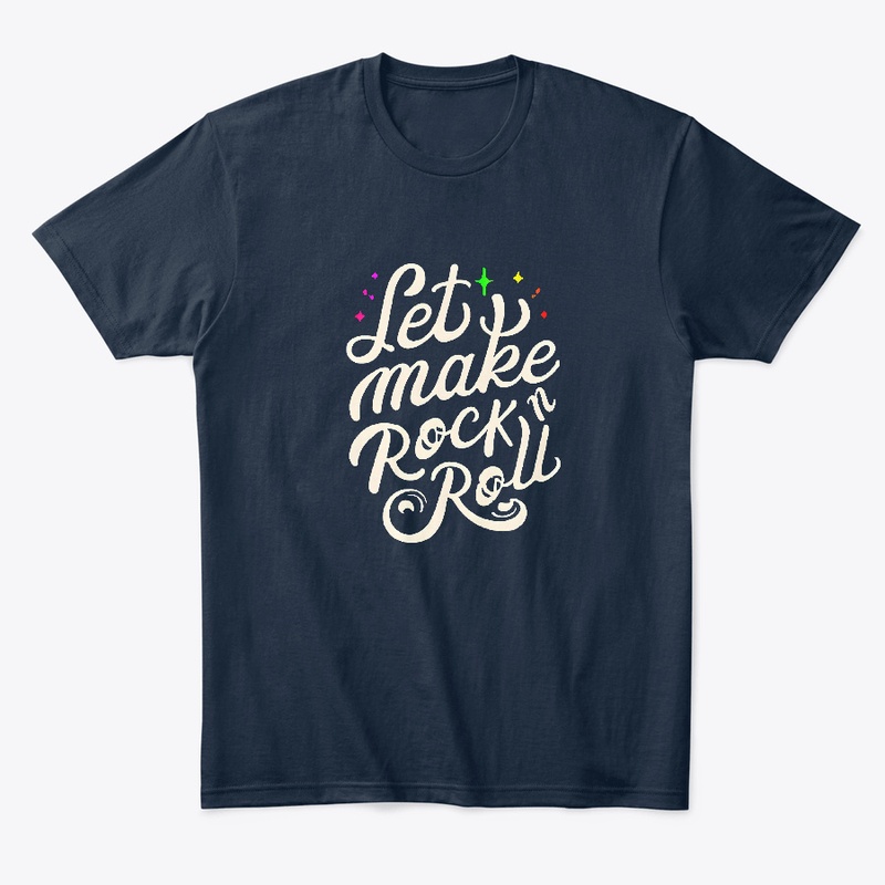 Let's make rock n roll T-shirt