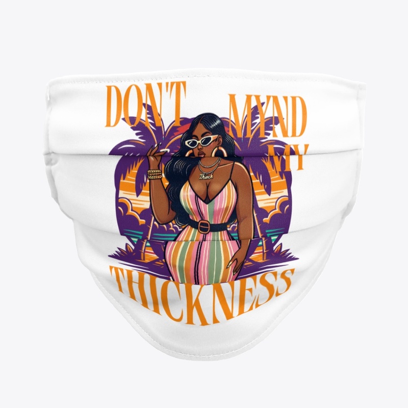 DON'T MYND MY THICKNESS