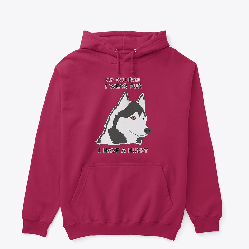 Of Course I Wear Fur - Husky