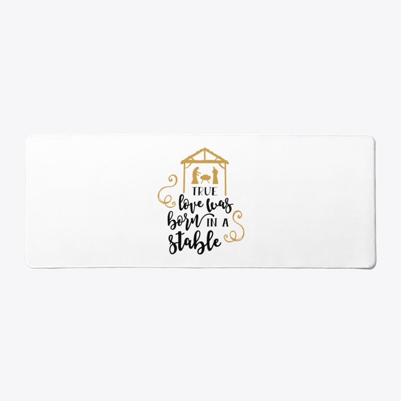 True Love Was Born In A Stable Christmas
