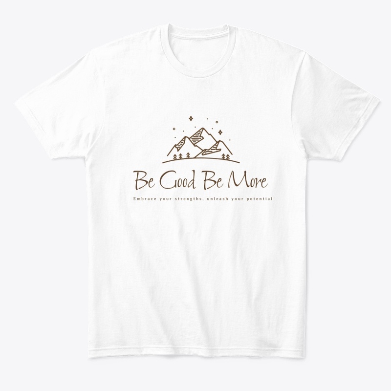 Be Good Be More : Embrace Your Strength