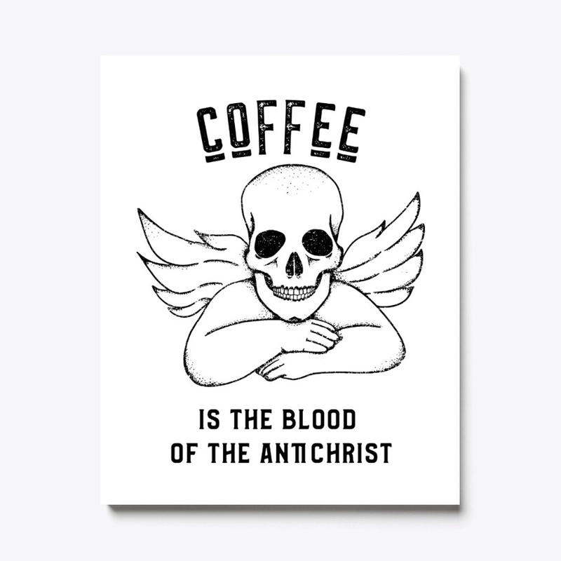 Coffee is the Blood of the Antichrist