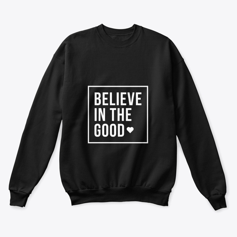 Believe in the good 