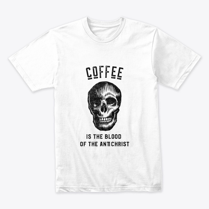Coffee is the Blood of the Antichrist