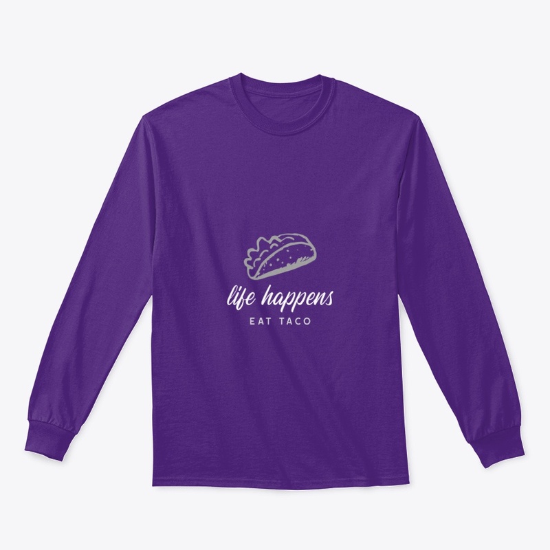 Life happens, eat taco