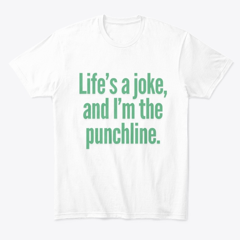 Life’s a Joke, and I’m the Punchline"