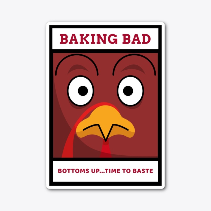 Baking Bad - Bottoms Up Time to baste
