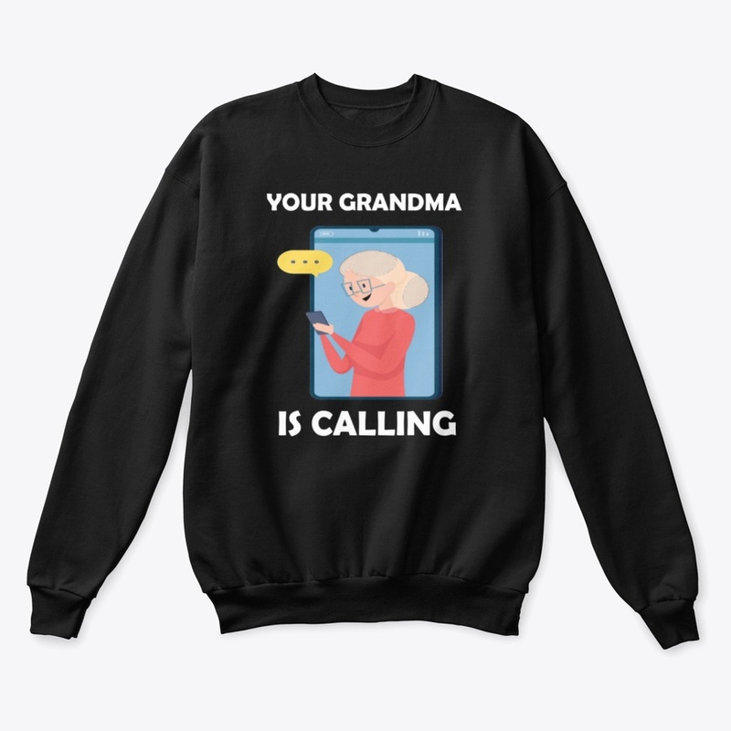 YOUR GRANDMA IS CALLING