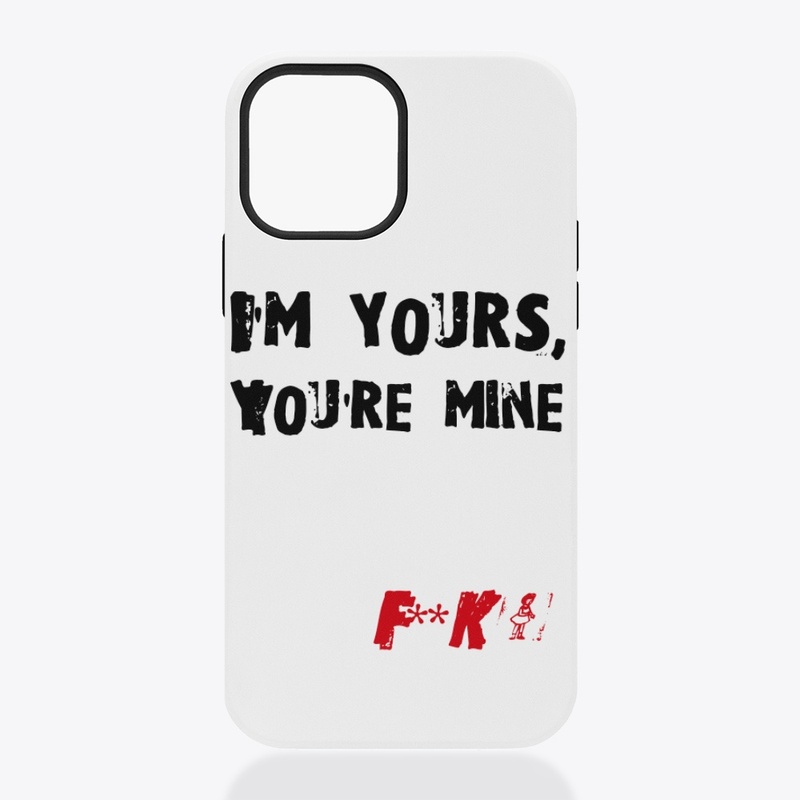 I'm yours, you're mine