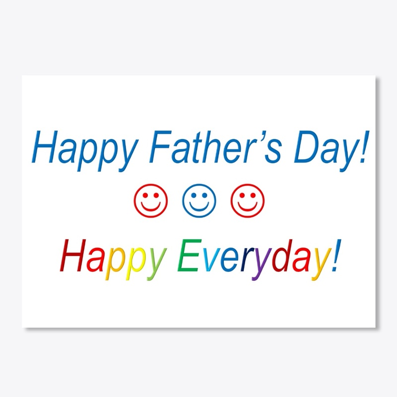 Happy Father's Day Happy Everyday