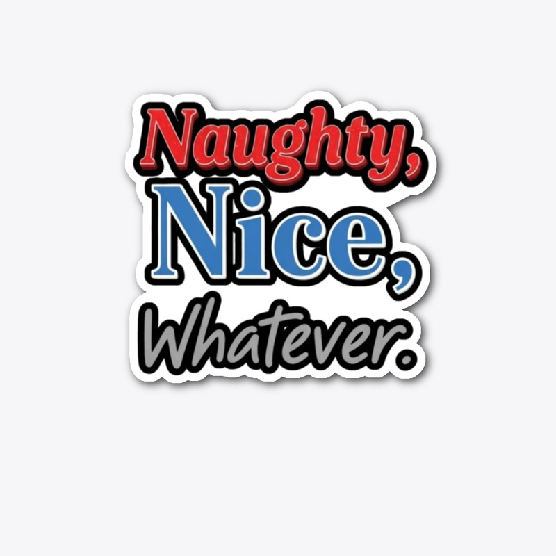 Naughty, Nice, Whatever
