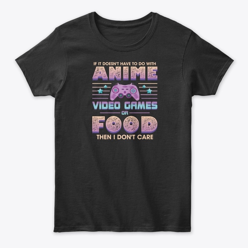 If Its Not Anime Video Games Or Food I D