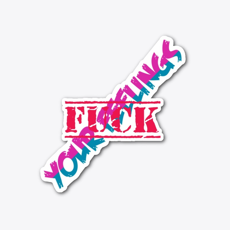 Fuck Your Feelings
