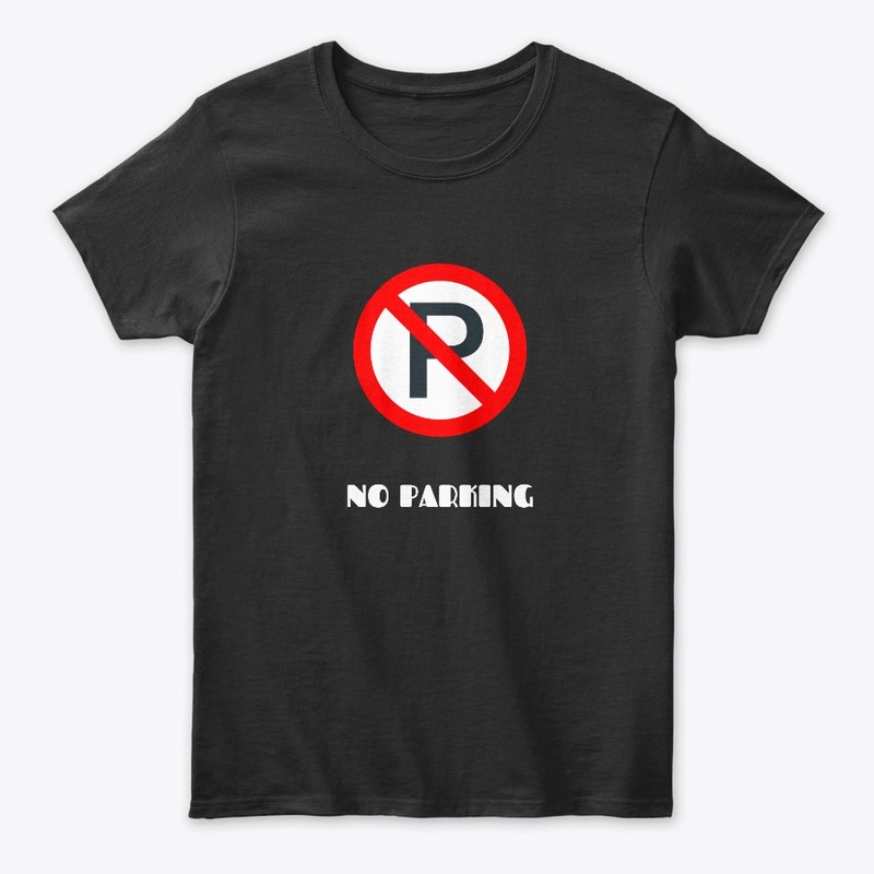 No Parking road signal funny t shirts