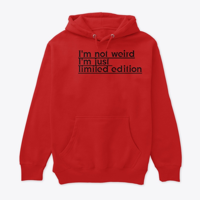 I'm not weird , I'm just limited edition