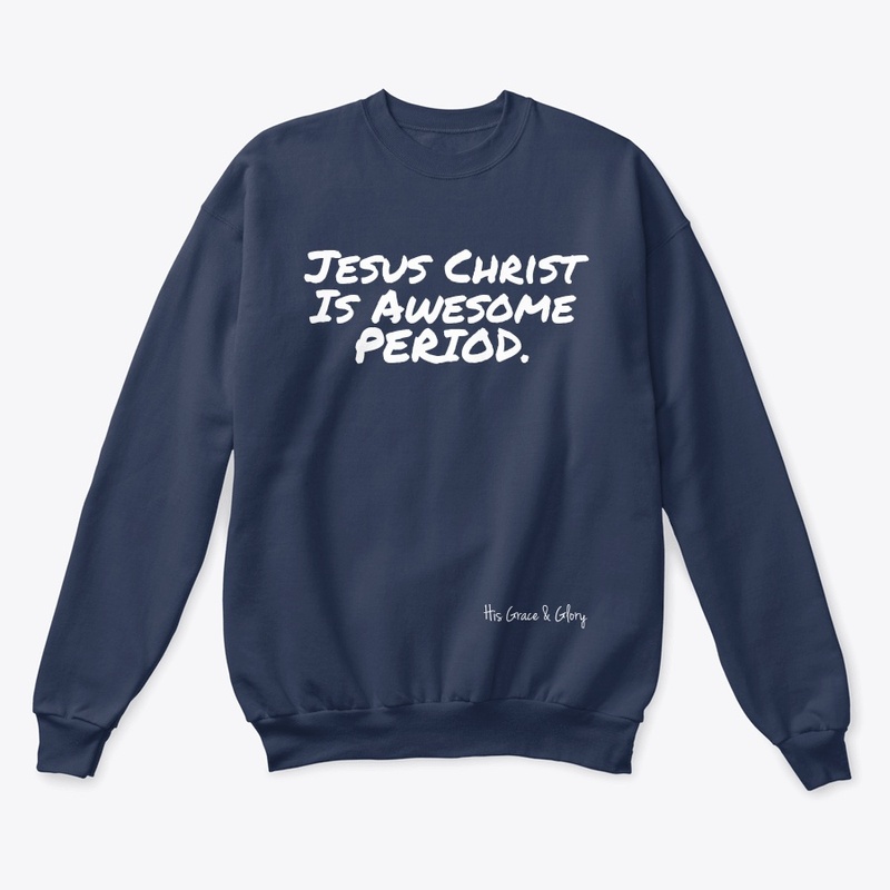 Jesus Christ Is Awesome PERIOD