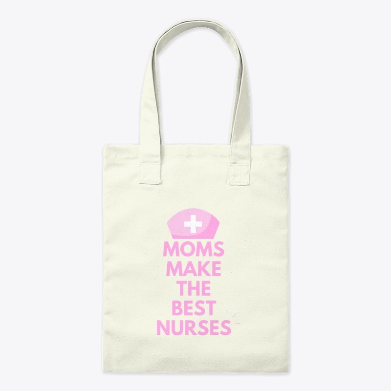 Moms Make The Best Nurses  Slogan Design