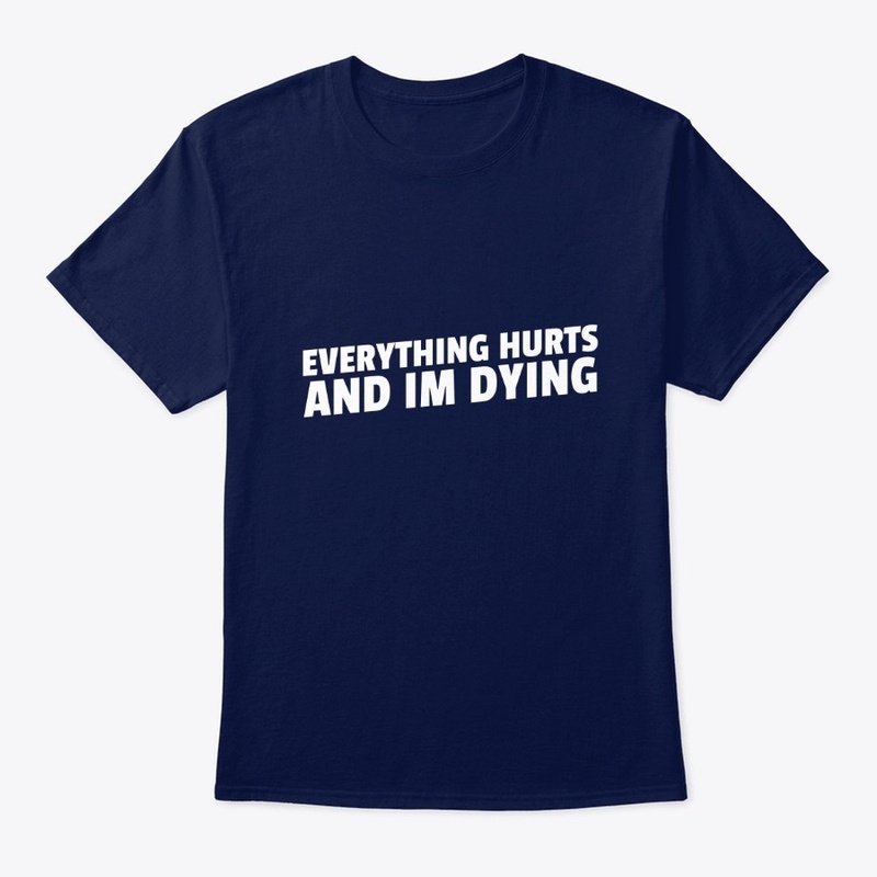 Everything Hurts and I'm Dying Funny