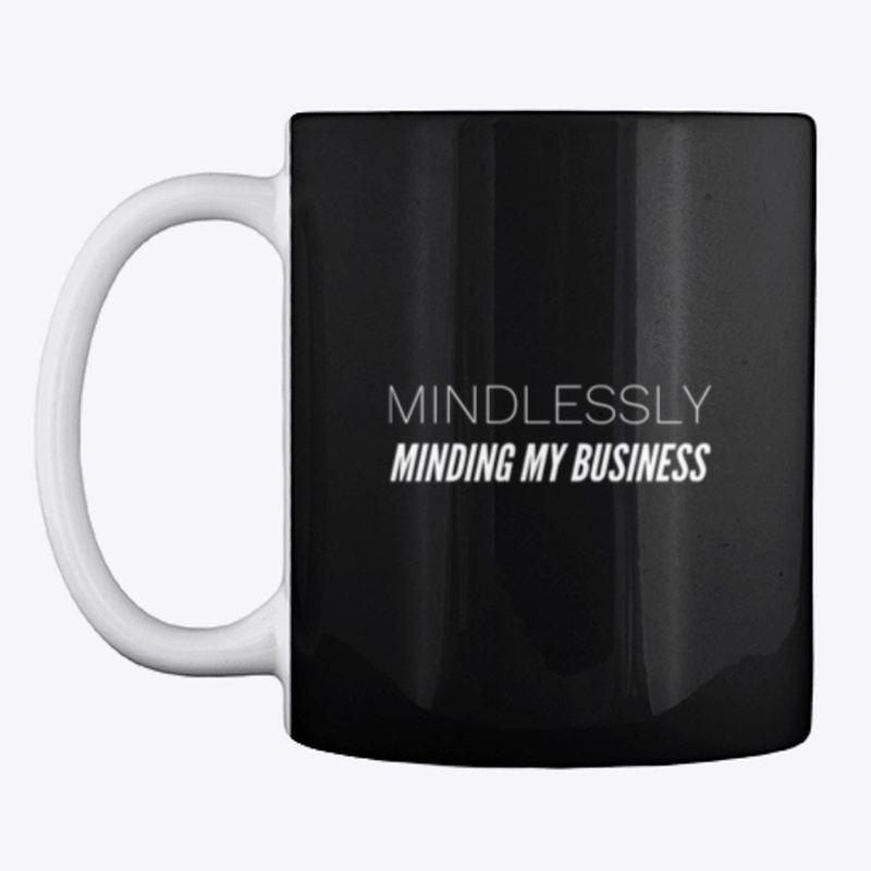 Mindlessly Minding My Business