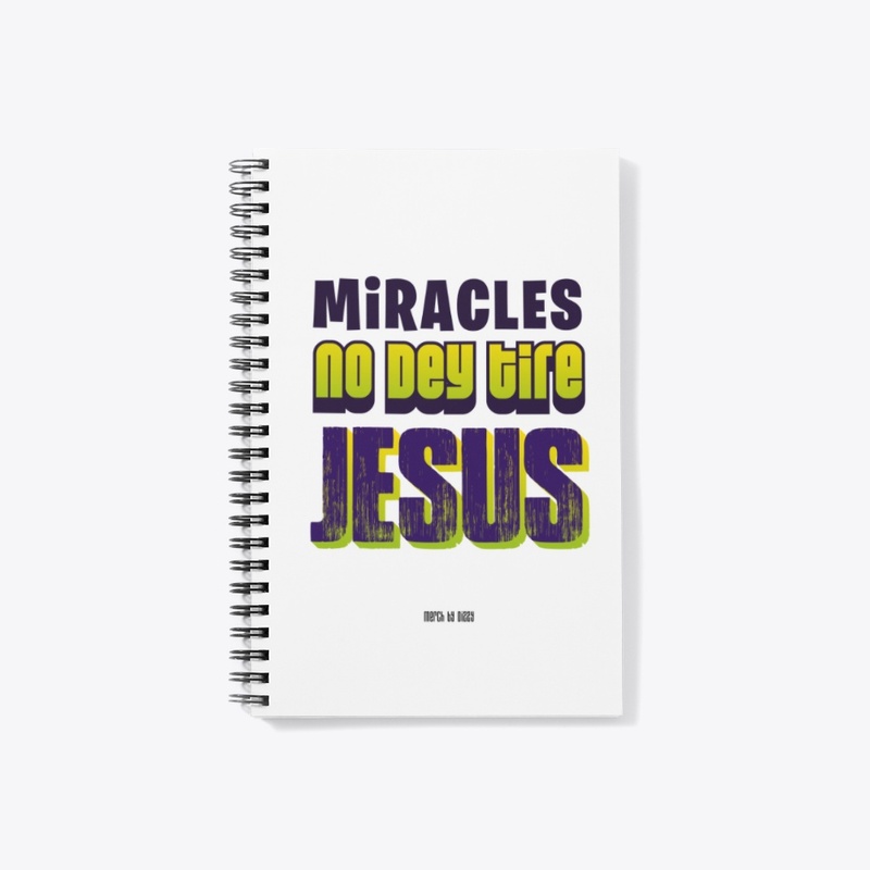 Miracles No Dey Tire Jesus