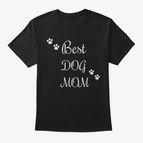 Best Dog Mom Mothers Proud Men Women T S Black T-Shirt Front