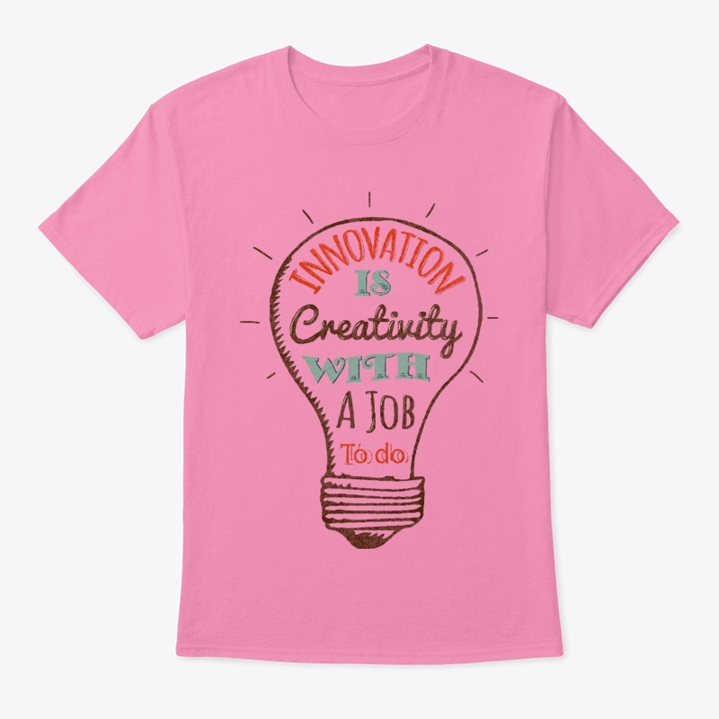 Innovation Is Creativity With A Job