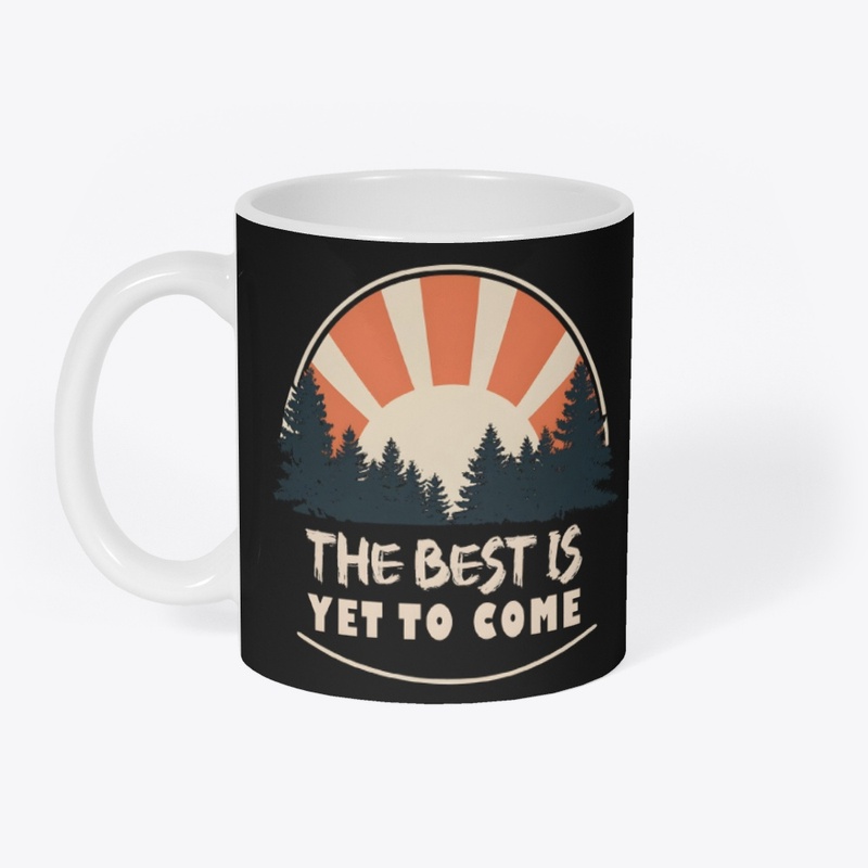 The best is yet to come T-shirt