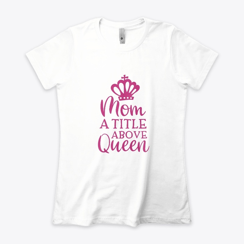 MOM A TITLE ABOVE QUEEN