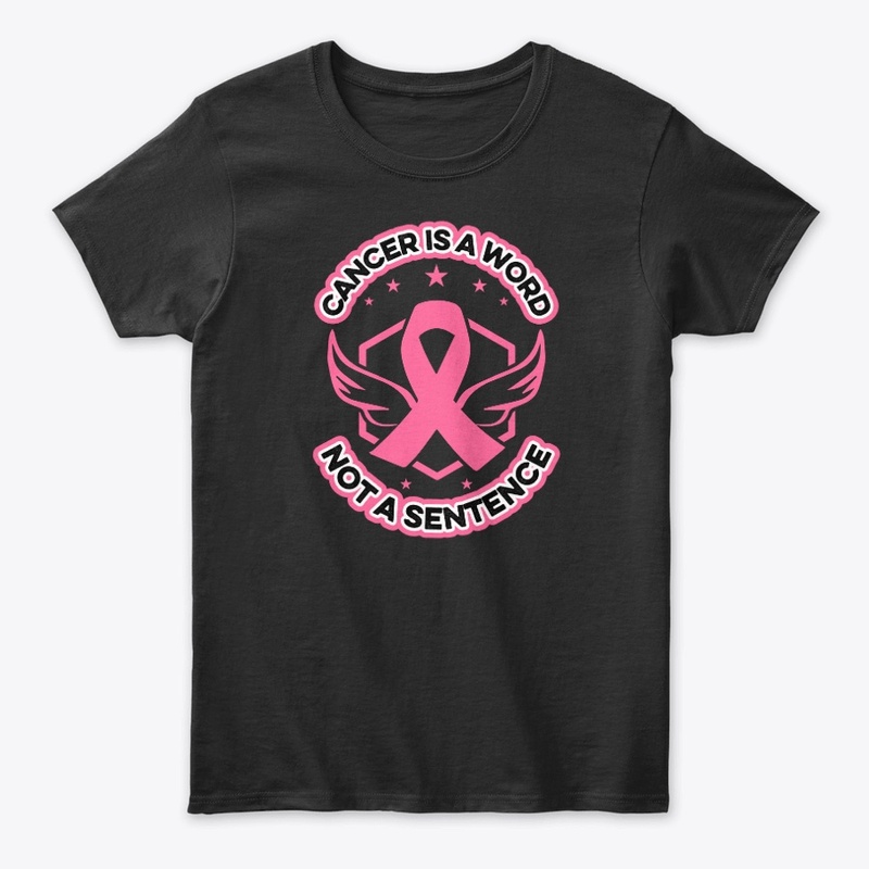 Cancer is a word not a sentence -T Shirt