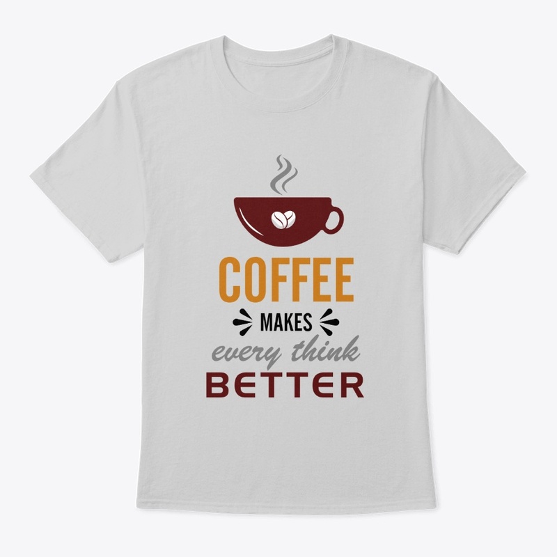 Coffee Makes Every Thing Better