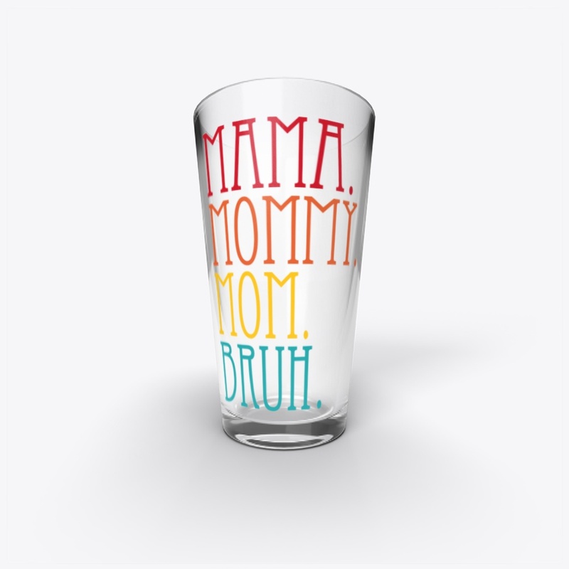 Mama Mommy Mom Bruh