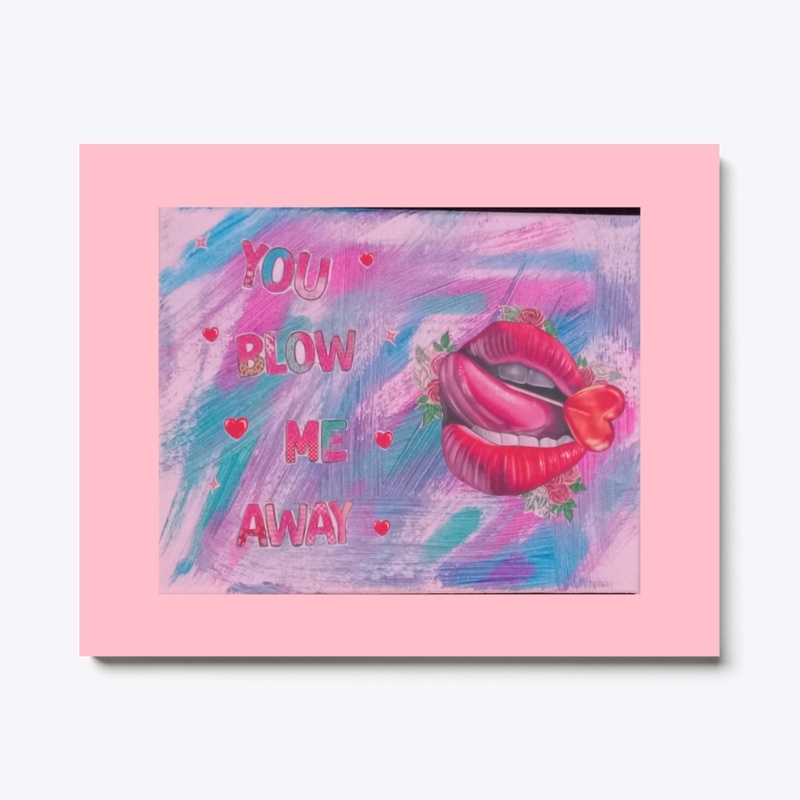 You blow me away
