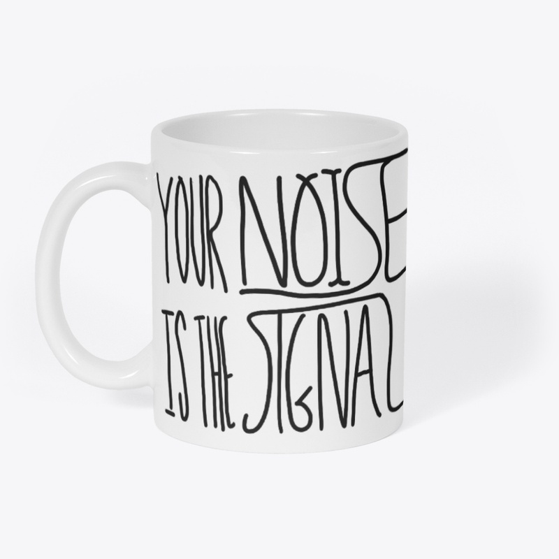 Your Noise is the Signal