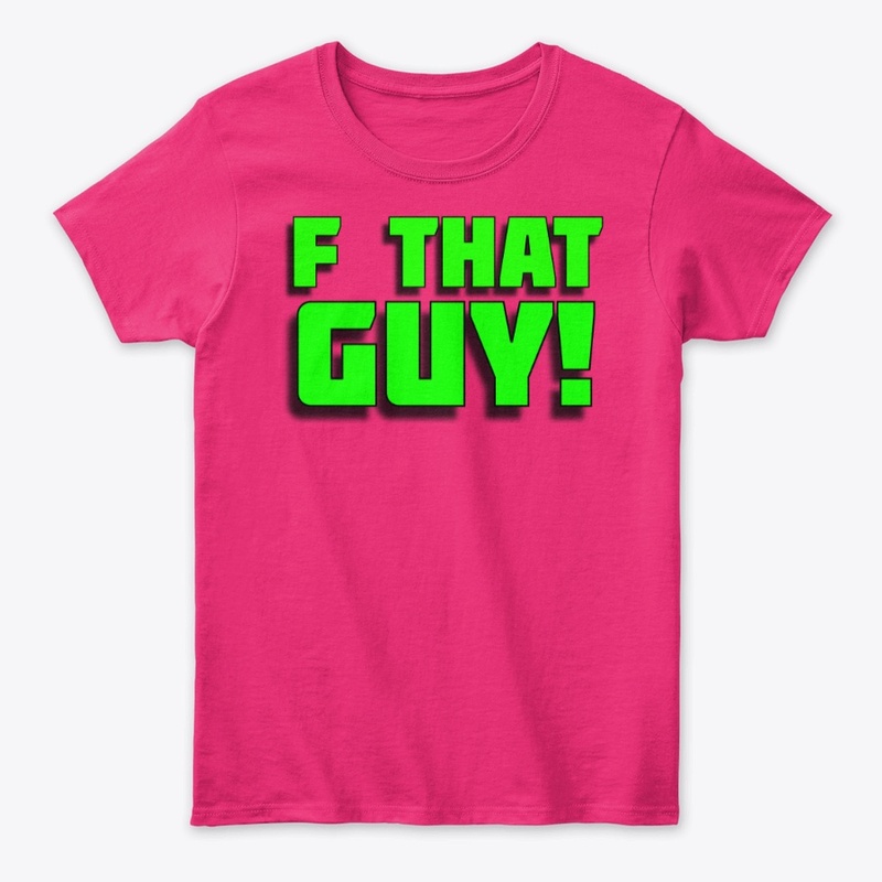 F That Guy! T Shirt