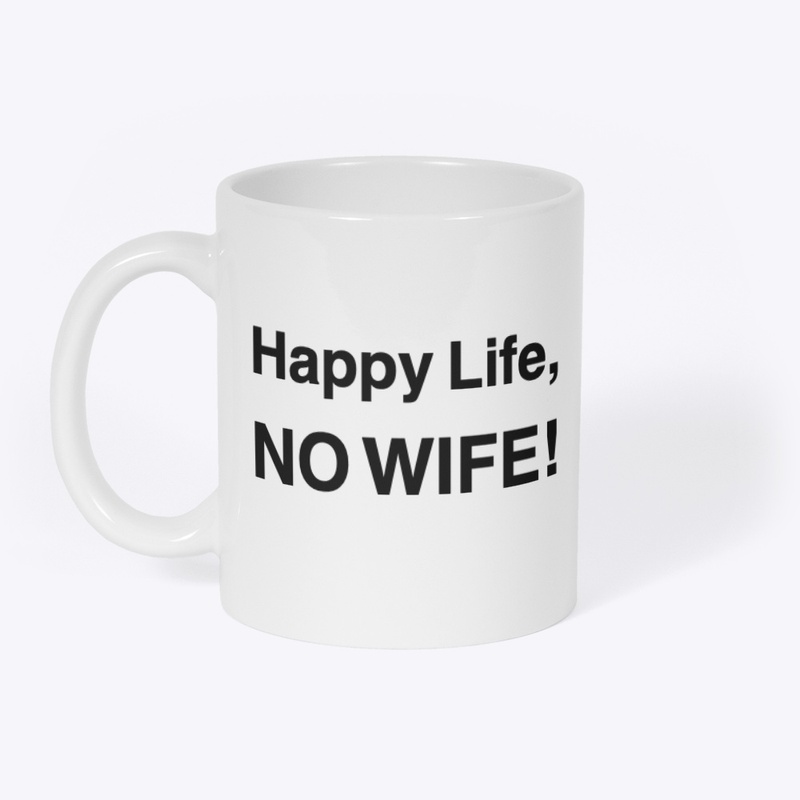 Happy Life, NO WIFE! Mug
